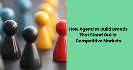 how-agencies-build-brands-that-stand-out