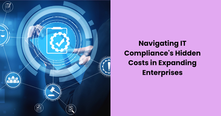navigating-it-compliances-hidden-costs-expanding-enterprises