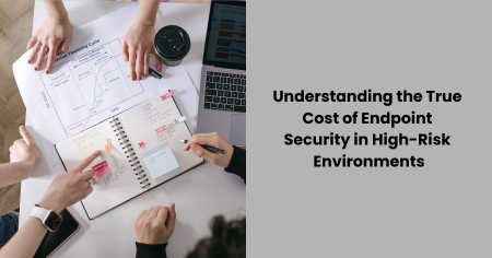 true-cost-endpoint-security-high-risk-environments